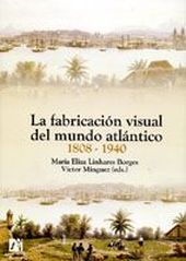 La fabricación visual del mundo atlántico 1808-1940