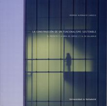 CONSTRUCCIÓN DE UN FUNCIONALISMO SOSTENIBLE, LA. EL PROYECTO Y LA OBRA DEL EDIFI