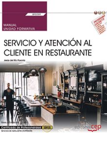 MANUAL. SERVICIO Y ATENCIÓN AL CLIENTE EN RESTAURANTE (UF0259). CERTIFICADOS DE