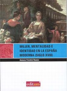 Mujer, Mentalidad e Identidad en la España Moderna (Siglo Xviii). 2ª Ed.