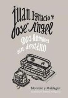 JUAN IGNACIO Y JOSE ANGEL DOS HOMBRES SIN DESTINO