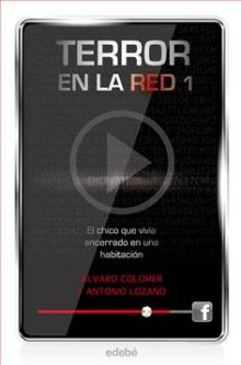 TERROR EN LA RED I: EL CHICO QUE VIVIA ENCERRADO EN UNA HABITACIO