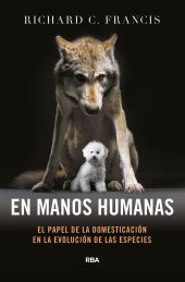 En manos humanas. El papel de la domesticación en la evolución de las especies.