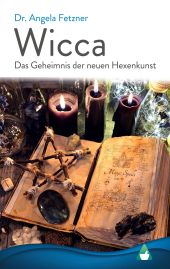 WICCA - DAS GEHEIMNIS DER NEUEN HEXENKUNST