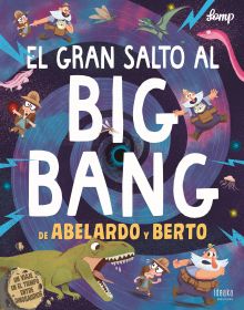 GRAN SALTO AL BIG BANG DE ABELARDO Y BERTO,EL
