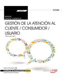 Manual. Gestión de la atención al cliente / consumidor / usuario (Transversal: U