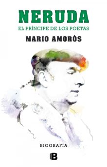 NERUDA.EL PRINCIPE DE LOS POETAS. LA BIOGRAFIA