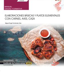 Manual. Elaboraciones básicas y platos elementales con carnes, aves, caza (UF006