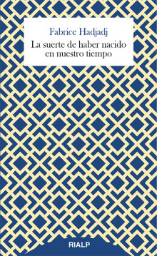 LA SUERTE DE HABER NACIDO EN NUESTRO TIEMPO