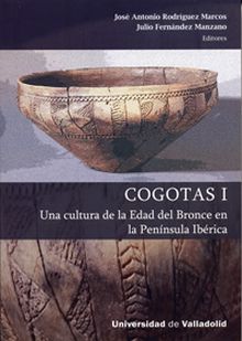 COGOTAS I. UNA CULTURA DE LA EDAD DEL BRONCE EN LA PENÍNSULA IBÉRICA
