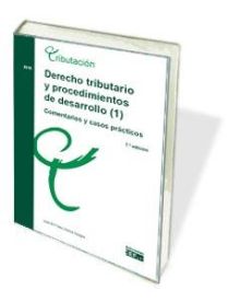 DERECHO TRIBUTARIO Y PROCEDIMIENTOS DE DESARROLLO (1). COMENTARIOS Y CASOS PRÁCT