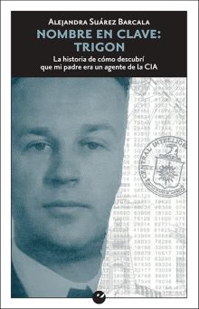 NOMBRE EN CLAVE: TRIGON. LA HISTORIA DE CÓMO DESCUBRÍ QUE MI PADR