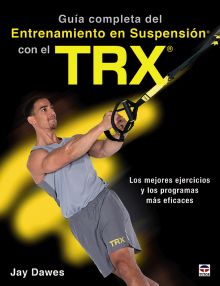 GUÍA COMPLETA DEL ENTRENAMIENTO EN SUSPENSIÓN CON EL TRX