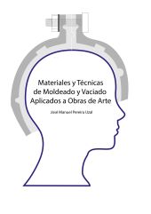 MATERIALES Y TÉCNICAS DE MOLDEO Y VACIADO APLICADOS A OBRAS DE ARTE