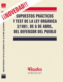 SUPUESTOS PRÁCTICOS Y TEST DE LA LEY ORGÁNICA 3/1981, DE 6 DE ABRIL, DEL DEFENSO