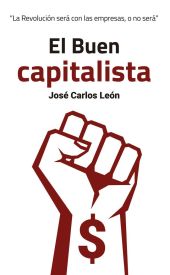 ""BUEN CAPITALISTA: ""REVOLUCION SERA CON EMPRESAS, O NO SERA""""