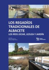 Los regadíos tradicionales de Albacete. Los ríos Júcar, Lezuza y Jardín