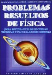PROBLEMAS RESUELTOS DE FISICA. PARA ESTUDIANTES DE ESCUELAS TECNICAS Y FACULTADE