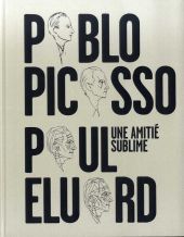 UNA AMITIE SUBLIME: PABLO PICASSO, PAUL ELUARD
