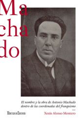 NOMBRE Y LA OBRA DE ANTONIO MACHADO DENTRO DE LAS COORDENADAS DEL FRANQUISMO, EL