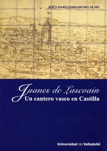 JUANES DE LASCOAIN. UN CANTERO VASCO EN CASTILLA
