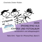 DEIN IPHONE/IPAD ALS KAMERA UND FOTOALBUM -VERSTÄNDLICH UND ALLTAGSTAUGLICH