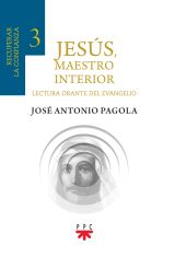 JESÚS, MAESTRO INTERIOR 3.RECUPERAR LA