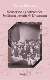 VENCER NO ES CONVENCER: LA ÚLTIMA LECCIÓN DE UNAMUNO