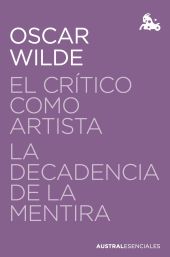 CRITICO COMO ARTISTA, EL / LA DECADENCIA DE LA MENTIRA