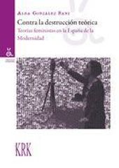 CONTRA LA DESTRUCCION TEORICA: TEORIAS FEMINISTAS