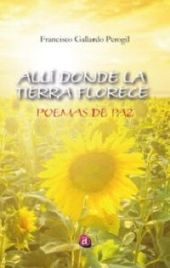 ALLÍ DONDE LA TIERRA FLORECE. POEMAS DE PAZ