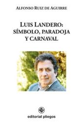 Luis Landero: Símbolo, paradoja y carnaval