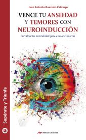 Vence tu ansiedad y temores con neuroinducción