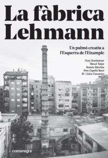 LA FABRICA LEHMANN: UN PULMO CREATIU A L’ESQUERRA 