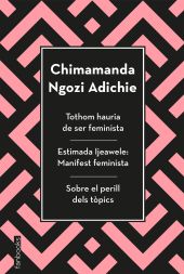TOTHOM HAURIA DE SER FEMINISTA, ESTIMADA IJEAWELE I SOBRE EL PERILL DELS TÒPICS