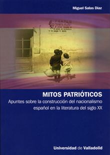 MITOS PATRIÓTICOS. APUNTES SOBRE LA CONSTRUCCIÓN DEL NACIONALISMO ESPAÑOL EN LA 