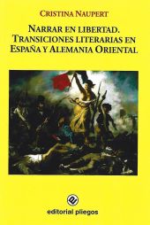 Narrar en libertad. Transiciones literarias en España y Alemania Oriental