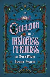 LA COLECCIÓN DE CUENTOS PERDIDOS DE EMILY WILDE