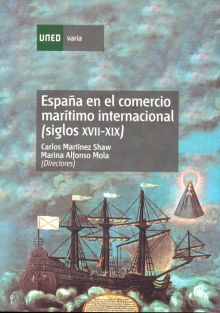 ESPAÑA EN EL COMERCIO MARÍTIMO INTERNACIONAL (SIGLOS XVII-XIX). QUINCE ESTUDIOS