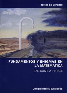 FUNDAMENTOS Y ENIGMAS EN LA MATEMÁTICA. DE KANT A FREGE