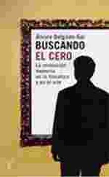 BUSCANDO EL CERO. LA REVOLUCION MODERNA EN LA LITERATURA Y EN EL ARTE