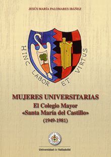 MUJERES UNIVERSITARIAS. EL COLEGIO MAYOR ""SANTA MARÍA DEL CASTILLO"" (1949-1981