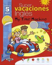 SUPER VACACIONES INGLES 5 AÑOS. MY TIME MACHINE