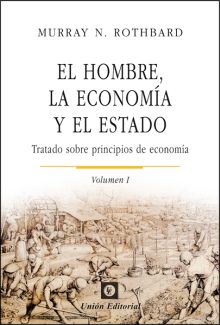 EL HOMBRE, LA ECONOM­A Y EL ESTADO (VOLUMEN 1)