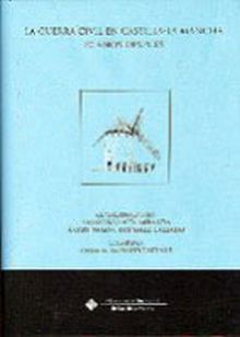La Guerra Civil en Castilla-La Mancha. 70 años despues