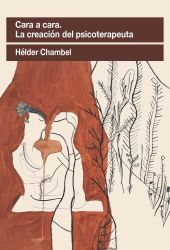CARA A CARA:LA CREACION DEL PSICOTERAPEUTA