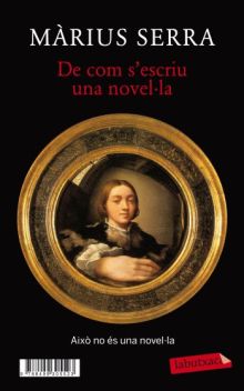 De com s'escriu una novel·la + Monocle. Una novel·la (in)acabada