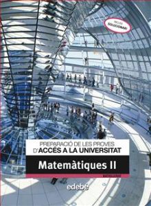 PREPARACIÓ DE LES PROVES DACCÉS A LA UNIVERSITAT MATEMÀTIQUES II