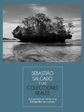 Sebastiao Salgado y las Colecciones Reales. Encuentros en torno a la fotografía 