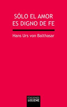 SÓLO EL AMOR ES DIGNO DE FE